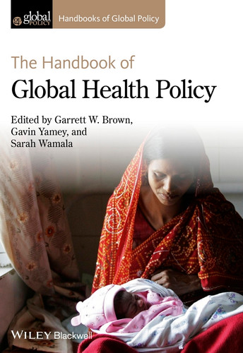 The Handbook of Global Health Policy (Handbooks of Global Policy) book cover by 