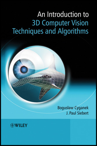 An Introduction to 3D Computer Vision Techniques and Algorithms book cover by Boguslaw Cyganek, J. Paul Siebert