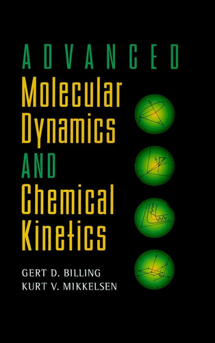 Advanced Molecular Dynamics and Chemical Kinetics book cover by Gert Due Billing, Kurt V. Mikkelsen