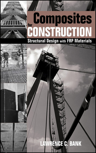 Composites for Construction: Structural Design with FRP Materials book cover by Lawrence C. Bank