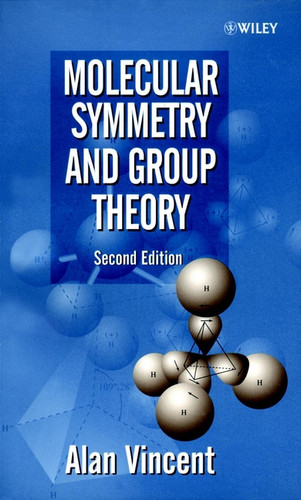 Molecular Symmetry and Group Theory: A Programmed Introduction to Chemical Applications book cover by Alan Vincent