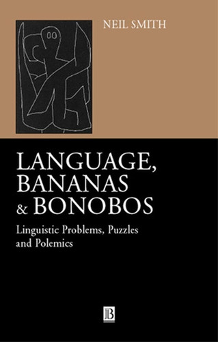 Language, Bananas and Bonobos: Linguistic Problems, Puzzles and Polemics book cover by Neil Smith