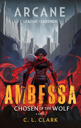 Ambessa: Chosen of the Wolf: A League of Legends: Arcane Novel book cover by C. L. Clark