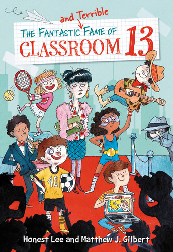 The Fantastic and Terrible Fame of Classroom 13 (Classroom 13 #3) book cover by Honest Lee, Matthew J. Gilbert