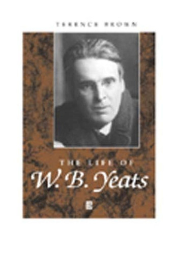 The Life of W. B. Yeats: A Critical Biography (Wiley Blackwell Critical Biographies) book cover by Terence Brown