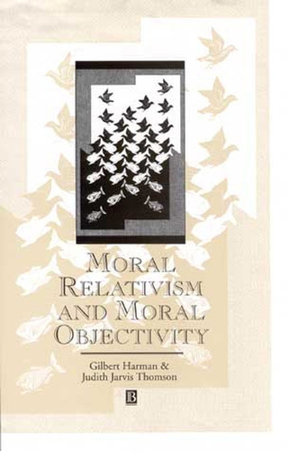 Moral Relativism and Moral Objectivity (Great Debates in Philosophy) book cover by Gilbert Harman, Judith Thomson