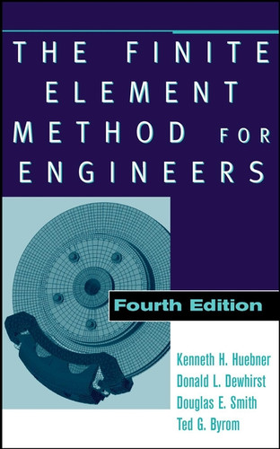 The Finite Element Method for Engineers book cover by Kenneth H. Huebner, Donald L. Dewhirst, Douglas E. Smith, Ted G. Byrom