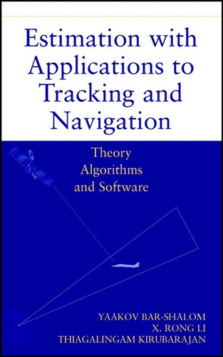 Estimation with Applications to Tracking and Navigation: Theory Algorithms and Software book cover by Yaakov Bar-Shalom, X. Rong Li, Thiagalingam Kirubarajan