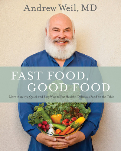 Fast Food, Good Food: More Than 150 Quick and Easy Ways to Put Healthy, Delicious Food on the Table book cover by Andrew Weil