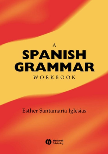 A Spanish Grammar Workbook (Blackwell Reference Grammars) book cover by Esther Santamaría-Iglesias
