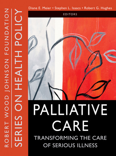 Palliative Care: Transforming the Care of Serious Illness (Public Health/Robert Wood Johnson Foundation Anthology) book cover by 