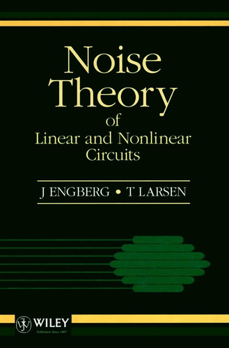 Noise Theory of Linear and Nonlinear Circuits book cover by J. Engberg, T. Larsen