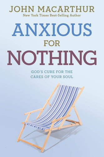 Anxious for Nothing: God's Cure for the Cares of Your Soul (John Macarthur Study) book cover by John MacArthur, Jr.