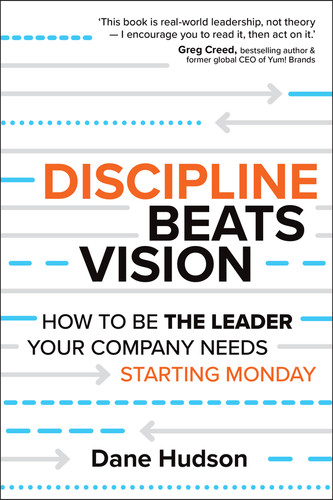 Discipline Beats Vision: How to Be the Leader Your Company Needs -- Starting Monday book cover by Dane Hudson