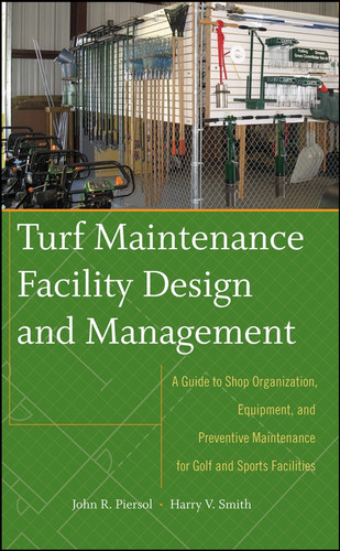 Turf Maintenance Facility Design and Management: A Guide to Shop Organization, Equipment, and Preventive Maintenance for Golf and Sports Facilities book cover by John Piersol, Harry V. Smith