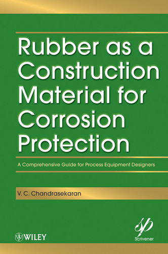 Rubber as a Construction Material for Corrosion Protection: A Comprehensive Guide for Process Equipment Designers (Wiley-Scrivener) book cover by V. C. Chandrasekaran
