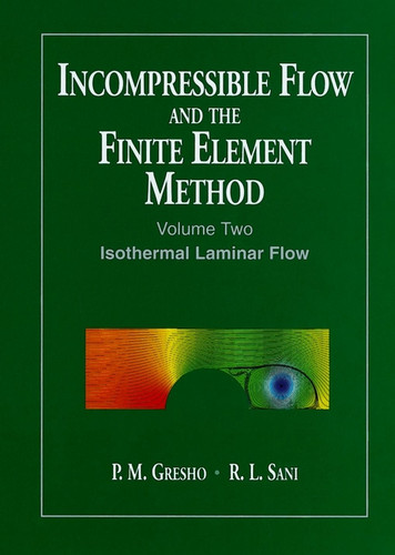 Incompressible Flow and the Finite Element Method, Volume 2: Isothermal Laminar Flow book cover by P. M. Gresho, R. L. Sani