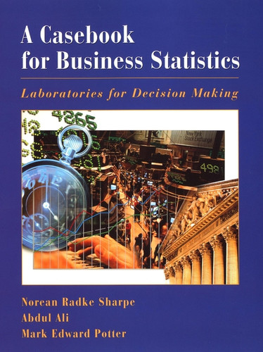 A Casebook for Business Statistics: Laboratories for Decision Making book cover by Norean Sharpe, Abdul Ali, Mark Potter