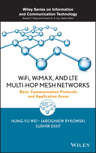 WiFi, WiMAX, and LTE Multi-hop Mesh Networks: Basic Communication Protocols and Application Areas (Information and Communication Technology Series) book cover by Hung-Yu Wei, Jarogniew Rykowski, Sudhir Dixit