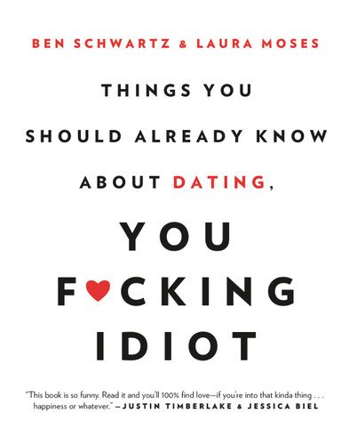 Things You Should Already Know About Dating, You F*cking Idiot book cover by Ben Schwartz, Laura Moses