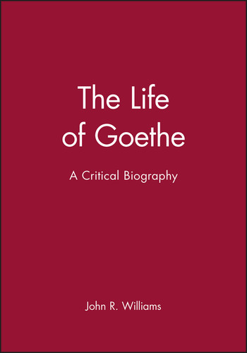 The Life of Goethe: A Critical Biography (Wiley Blackwell Critical Biographies) book cover by John R. Williams