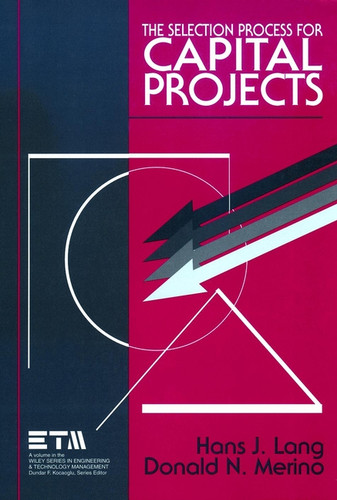 The Selection Process for Capital Projects (Wiley Series in Engineering and Technology Management) book cover by Hans J. Lang, Donald N. Merino
