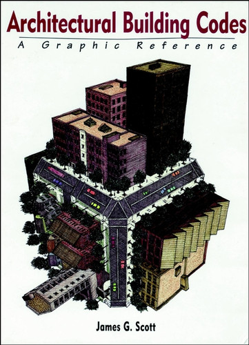 Architectural Building Codes: A Graphic Reference book cover by James G. Scott