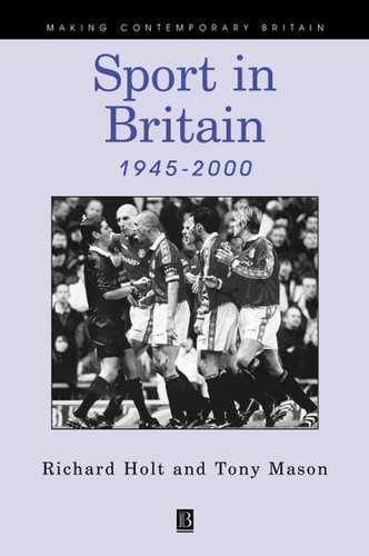 Sport in Britain 1945-2000 (Making Contemporary Britain) book cover by Richard Holt, Tony Mason