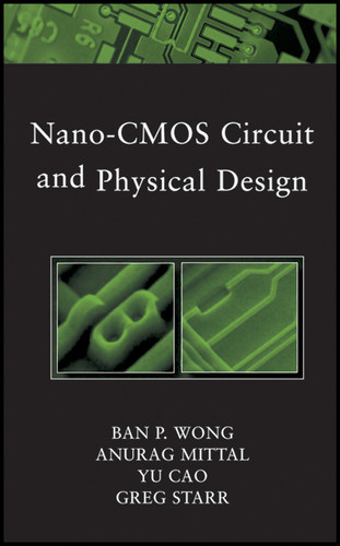 Nano-CMOS Circuit and Physical Design (IEEE Press) book cover by Ban Wong, Anurag Mittal, Yu Cao, Greg W. Starr
