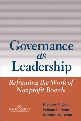 Governance as Leadership: Reframing the Work of Nonprofit Boards book cover by Richard P. Chait, William P. Ryan, Barbara E. Taylor