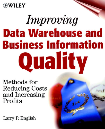 Improving Data Warehouse and Business Information Quality: Methods for Reducing Costs and Increasing Profits book cover by Larry P. English