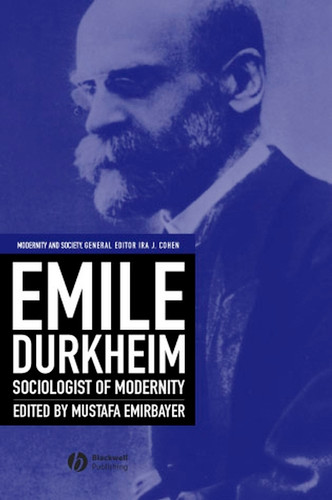 Emile Durkheim: Sociologist of Modernity (Modernity and Society) book cover by 