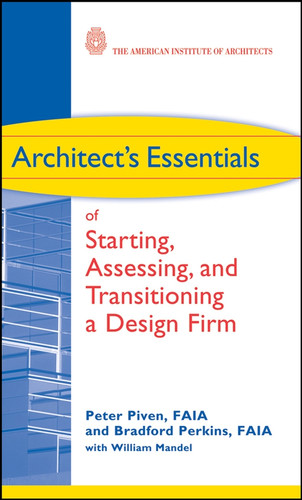 Architect's Essentials of Starting, Assessing and Transitioning a Design Firm (The Architect's Essentials of Professional Practice) book cover by Peter Piven, Bradford Perkins