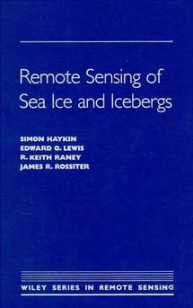 Remote Sensing of Sea Ice and Icebergs (Wiley Series in Remote Sensing and Image Processing) book cover by Simon Haykin, Edward O. Lewis, R. Keith Raney, James R. Rossiter