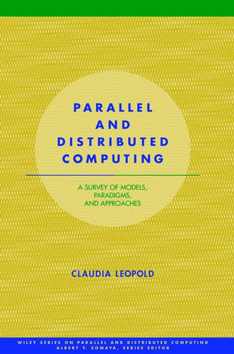 Parallel and Distributed Computing: A Survey of Models, Paradigms and Approaches (Wiley Series on Parallel and Distributed Computing) book cover by Claudia Leopold