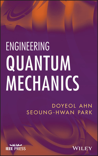 Engineering Quantum Mechanics (IEEE Press) book cover by Doyeol Ahn, Seoung-Hwan Park