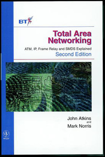 Total Area Networking: ATM, IP, Frame Relay and SMDS Explained (Wiley-BT Series) book cover by John Atkins, Mark Norris