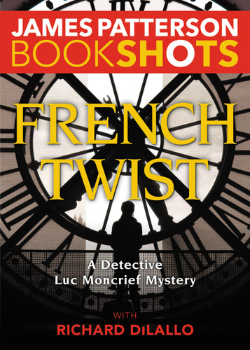 French Twist: A Detective Luc Moncrief Mystery (BookShots) book cover by James Patterson