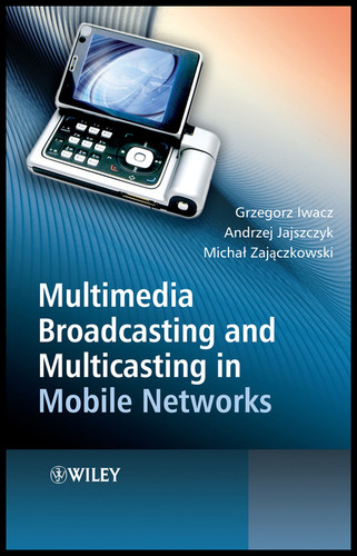 Multimedia Broadcasting and Multicasting in Mobile Networks book cover by Grzegorz Iwacz, Andrzej Jajszczyk, Michal Zajaczkowski
