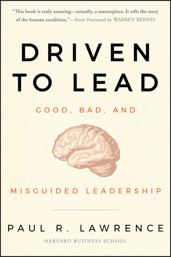 Driven to Lead: Good, Bad, and Misguided Leadership (J-B Warren Bennis Series) book cover by Paul R. Lawrence