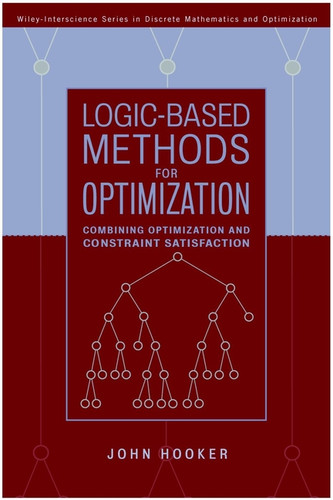 Logic-Based Methods for Optimization: Combining Optimization and Constraint Satisfaction (Wiley Series in Discrete Mathematics and Optimization) book cover by John Hooker