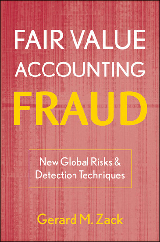 Fair Value Accounting Fraud: New Global Risks and Detection Techniques book cover by Gerard M. Zack