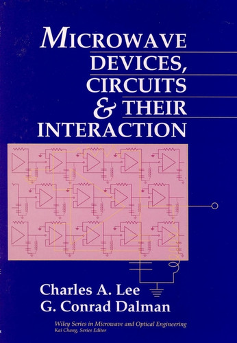 Microwave Devices, Circuits and Their Interaction (Wiley Series in Microwave and Optical Engineering) book cover by Charles A. Lee, G. Conrad Dalman