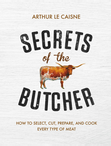 Secrets of the Butcher: How to Select, Cut, Prepare, and Cook Every Type of Meat book cover by Arthur Le Caisne