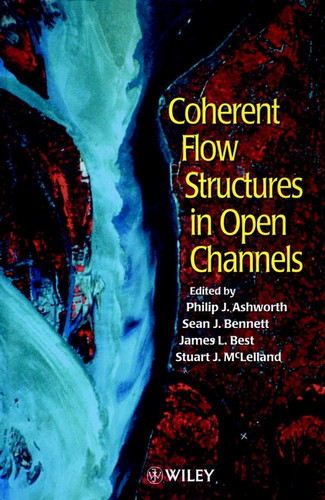 Coherent Flow Structures in Open Channels book cover by Stuart McLelland, Phil Ashworth, Sean J. Bennett, James L. Best