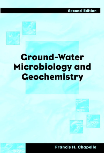 Ground-Water Microbiology and Geochemistry book cover by Francis H. Chapelle