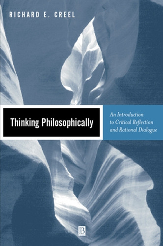 Thinking Philosophically: An Introduction to Critical Reflection and Rational Dialogue book cover by Richard E. Creel