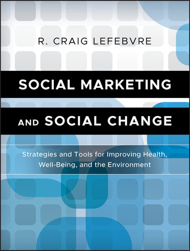 Social Marketing and Social Change: Strategies and Tools For Improving Health, Well-Being, and the Environment book cover by R. Craig Lefebvre
