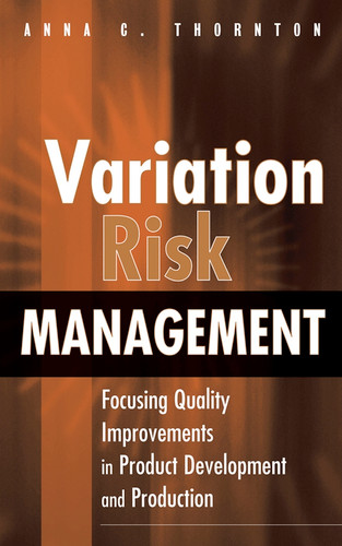 Variation Risk Management: Focusing Quality Improvements in Product Development and Production book cover by Anna C. Thornton