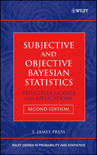 Subjective and Objective Bayesian Statistics: Principles, Models, and Applications (Wiley Series in Probability and Statistics) book cover by S. James Press